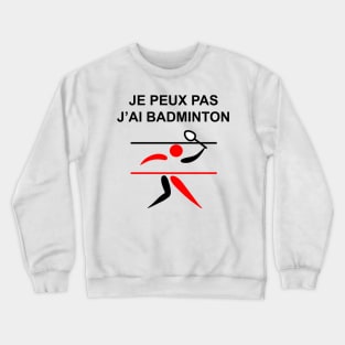 JE PEUX PAS J AI BADMINTON Crewneck Sweatshirt